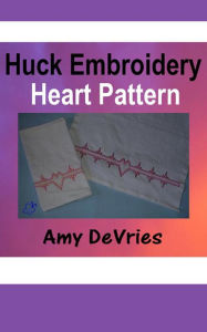 Title: Huck Embroidery Heart Pattern, Author: Amy DeVries