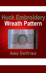 Title: Huck Embroidery Wreath Pattern, Author: Amy DeVries