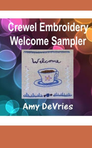 Title: Crewel Embroidery Welcome Sampler, Author: Amy DeVries