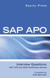 Title: SAP APO Interview Questions, Answers, and Explanations: SAP APO Certification Review, Author: Equity Press