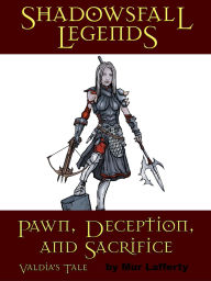 Title: Shadowsfall Legends: Pawn, Deception, and Sacrifice - Valdia's Tale, Author: Dale McCoy Jr