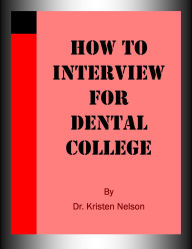 Title: How to Interview for Dental College, Author: Kristen Nelson