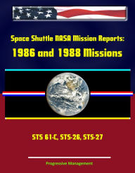 Title: Space Shuttle NASA Mission Reports: 1986 and 1988 Missions, STS 61-C, STS-26, STS-27, Author: Progressive Management