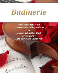 Title: Badinerie Pure sheet music for C instrument and trombone by Johann Sebastian Bach. Duet arranged by Lars Christian Lundholm, Author: Pure Sheet Music