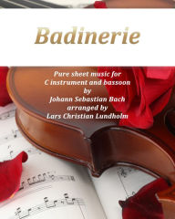 Title: Badinerie Pure sheet music for C instrument and bassoon by Johann Sebastian Bach. Duet arranged by Lars Christian Lundholm, Author: Pure Sheet Music