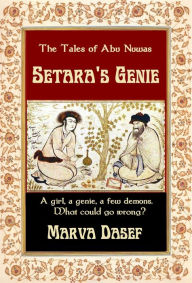 Title: The Tales of Abu Nuwas: Setara's Genie, Author: Marva Dasef