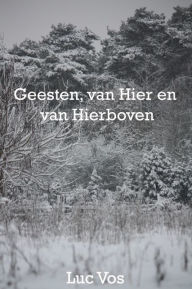 Title: Geesten, van Hier en Van Hierboven, Author: Luc Vos