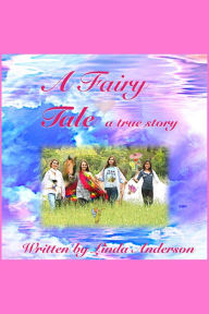 Title: A Fairy Tale a true story, Author: Linda Anderson