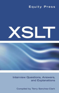 Title: XSLT Interview Questions, Answers, and Certification: Your Guide to XSLT Interviews and Certification Review, Author: Equity Press