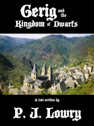 Title: Gerig and the Kingdom of Dwarfs, Author: P.J. Lowry