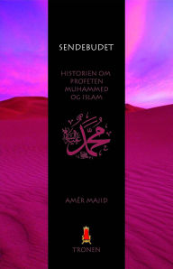 Title: Sendebudet - Historien om profeten Muhammad og islam., Author: Tronen