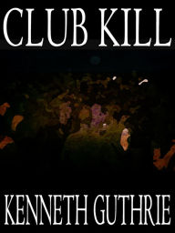 Title: Club Kill (Sinner Action Horror Series #2), Author: Kenneth Guthrie