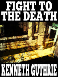 Title: Fight To The Death (Sinner Action Horror Series #4), Author: Kenneth Guthrie