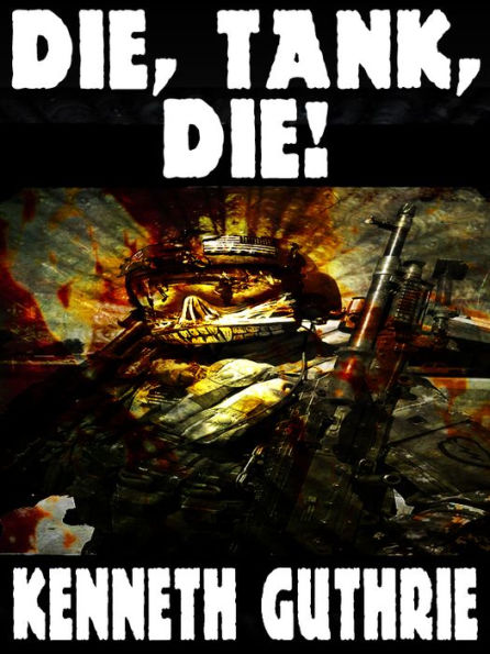 Die, Tank, Die! (Tank Science Fiction Series #8)