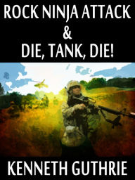 Title: Rock Ninja Attack and Die, Tank, Die! (Two Story Pack), Author: Kenneth Guthrie