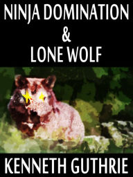 Title: Ninja Domination and Lone Wolf (Two Story Pack), Author: Kenneth Guthrie