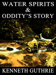 Title: Water Spirits and Oddity's Story (Two Story Pack), Author: Kenneth Guthrie