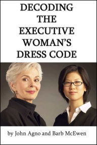 Title: Decoding the Executive Woman's Dress Code, Author: John Agno