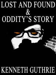 Title: Lost and Found and Oddity's Story (Two Story Pack), Author: Kenneth Guthrie