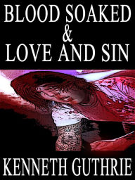 Title: Blood Soaked and Love and Sin (Two Story Pack), Author: Kenneth Guthrie