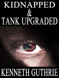 Title: Kidnapped and Tank Upgraded (Two Story Pack), Author: Kenneth Guthrie