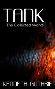 Title: Tank: The Total Package (Stories 1-10), Author: Kenneth Guthrie