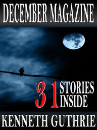 Title: December Magazine 2011 (31 Stories Inside), Author: Kenneth Guthrie