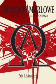 Title: Brandon Marlowe and the Alpha in the Omega, Author: Eric Livingston