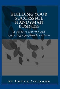 Title: Building Your Successful Handyman Business, Author: Chuck Solomon