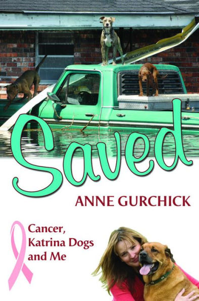 Saved: Cancer, Katrina Dogs and Me