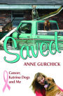 Saved: Cancer, Katrina Dogs and Me