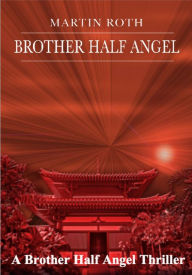 Title: Brother Half Angel (A Brother Half Angel Thriller), Author: Martin Roth