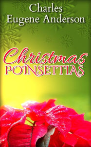 Title: Christmas Poinsettias, Author: Charles Eugene Anderson