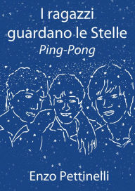 Title: I ragazzi guardano le Stelle: Ping-Pong, Author: Enzo Pettinelli