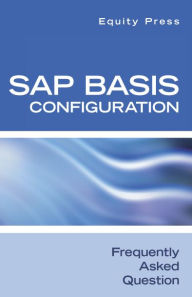 Title: SAP Basis Configuration Frequently Asked Questions, Author: Equity Press