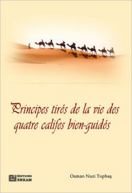 Title: Principes Tires De La Vie Des Quatre Califes Bien-Guides, Author: Osman Nuri Topbas