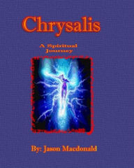 Title: Chrysalis a spiritual journey, Author: Jason Macdonald