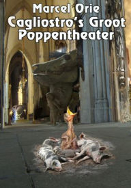 Title: Cagliostro's Groot Poppentheater, Author: Marcel Orie