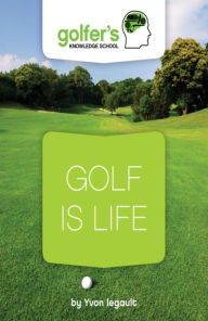 Title: Golf is Life, Author: Yvon Legault
