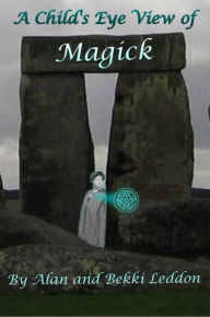 Title: A Child's Eye View of Magick, Author: Alan Leddon