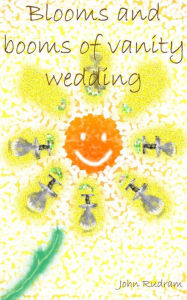 Title: Blooms And Booms Of Vanity Wedding, Author: John Rudram