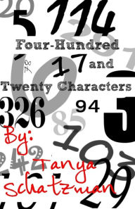 Title: Four-Hundred and Twenty Characters, Author: Tanya Schatzman