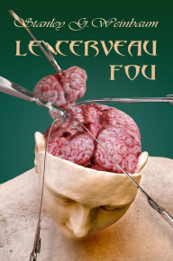 Title: Le Cerveau Fou, Author: Stanley G. Weinbaum