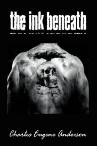 Title: The Ink Beneath, Author: Charles Eugene Anderson