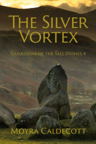 Title: The Silver Vortex [Guardians of the Tall Stones #4], Author: Moyra Caldecott