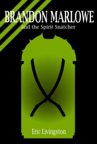 Title: Brandon Marlowe and the Spirit Snatcher, Author: Eric Livingston