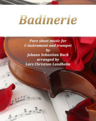 Title: Badinerie Pure sheet music for C instrument and trumpet by Johann Sebastian Bach. Duet arranged by Lars Christian Lundholm, Author: Pure Sheet Music