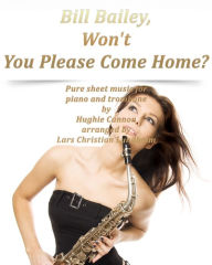 Title: Bill Bailey, Won't You Please Come Home? Pure sheet music for piano and trombone by Hughie Cannon arranged by Lars Christian Lundholm, Author: Pure Sheet Music