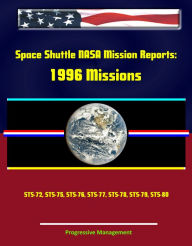 Title: Space Shuttle NASA Mission Reports: 1996 Missions, STS-72, STS-75, STS-76, STS-77, STS-78, STS-79, STS-80, Author: Progressive Management
