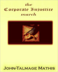 Title: the Corporate Injustice march, Author: John-Talmage Mathis